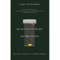 Manufacturing Depression: The Secret History of a Modern Disease