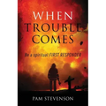 When Trouble Comes: Be a Spiritual First Responder