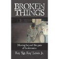 Broken Things: How to move beyond the pain of brokenness
