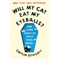Will My Cat Eat My Eyeballs?: And Other Questions about Dead Bodies