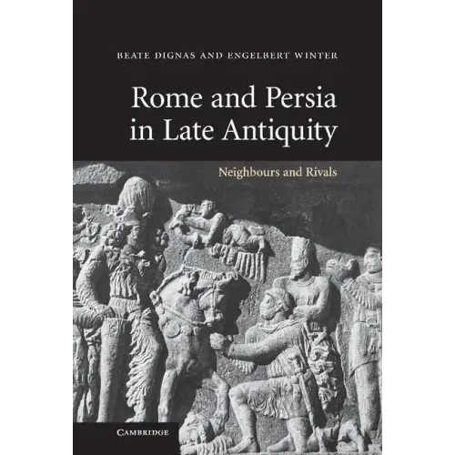Rome and Persia in Late Antiquity: Neighbours and Rivals