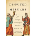 Disputed Messiahs: Jewish and Christian Messianism in the Ashkenazic World During the Reformation
