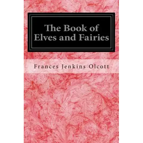 The Book of Elves and Fairies: For Story-Telling and Reading Aloud and for the Children's Own Reading