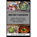Sibo Diet Cookbook: Quick, Fast and Easy Recipes to Help Relieve your Symptoms