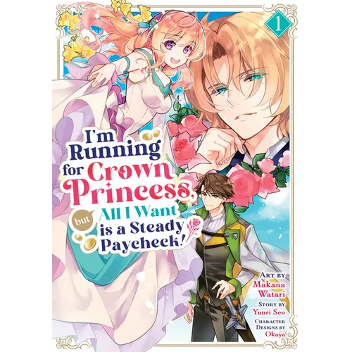 I'm Running for Crown Princess, But All I Want Is a Steady Paycheck! (Manga) Vol. 1