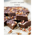 Candy Recipes, Fudge: 60 Different Recipes, Two-Tone, Coconut, Peanut Butter, Blond, Date Nut, Cheddar Cheese, Cherry