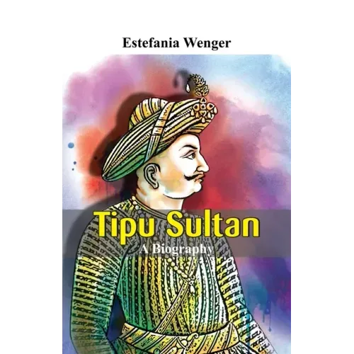 Tipu Sultan - A Biography