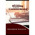 The Art of Becoming an Effective Communicator: Mastering communication in a Digital Age