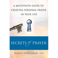 Secrets of Prayer: A Multifaith Guide Tp Creating Personal Prayer in Your Life