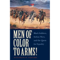 Men of Color to Arms!: Black Soldiers, Indian Wars, and the Quest for Equality