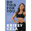 Do This for You: How to Be a Strong Woman from the Inside Out