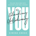 The Extraordinary UnOrdinary You: Follow Your Own Path, Discover Your Own Journey