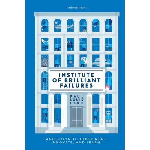 Institute of Brilliant Failures: Make room to experiment, innovate, and learn