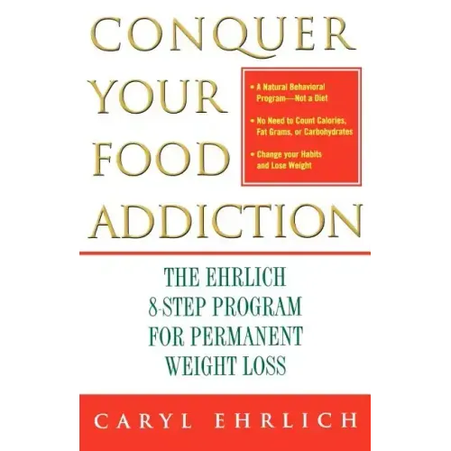 Conquer Your Food Addiction: The Ehrlich 8-Step Program for Permanent Weight Loss