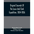 Original Journals Of The Lewis And Clark Expedition, 1804-1806; Printed From The Original Manuscripts In The Library Of The American Philosophical Soc