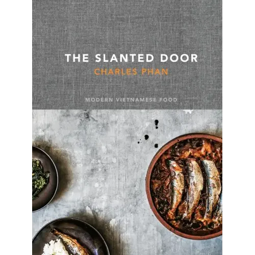 The Slanted Door: Modern Vietnamese Food [A Cookbook]