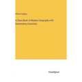 A Class Book of Modern Geography with Examination Questions