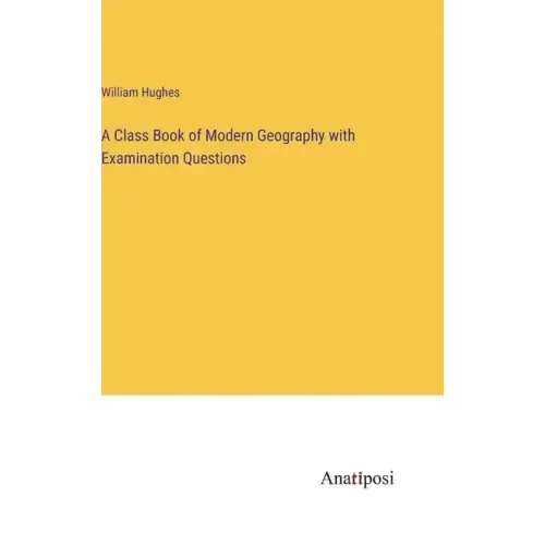 A Class Book of Modern Geography with Examination Questions