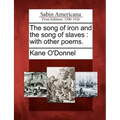 The Song of Iron and the Song of Slaves: With Other Poems.