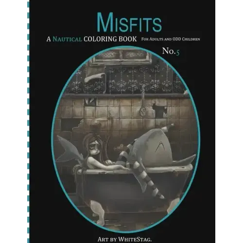 Misfits A Nautical Coloring book for Adults and odd Children: Mermaids, Pirates, Sailors and Sea Monsters, Oh My!