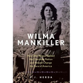 Wilma Mankiller: How One Woman United the Cherokee Nation and Helped Change the Face of America