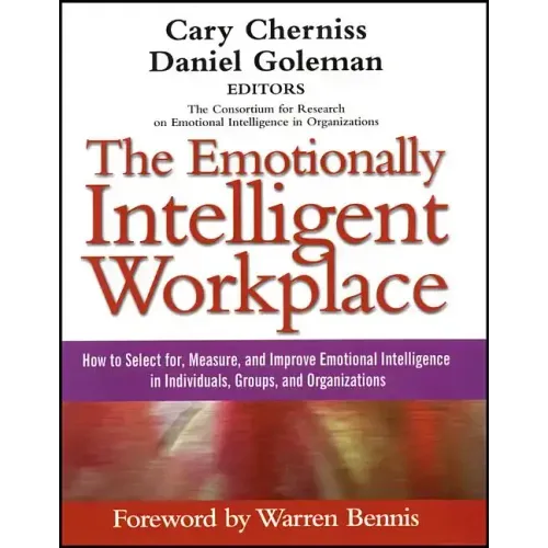 The Emotionally Intelligent Workplace: How to Select For, Measure, and Improve Emotional Intelligence in Individuals, Groups, and Organizations