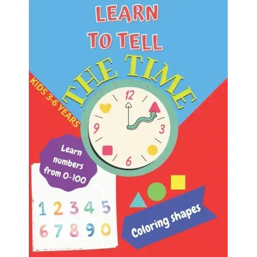Learn to tell the TIME, Learn NUMBERS from 0-100, coloring SHAPES 3-6 years: Time learning worksheets, coloring different shapes and practice learning
