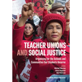 Teacher Unions and Social Justice: Organizing for the Schools and Communities Our Students Deserve