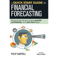 A Quick Start Guide to Financial Forecasting: Discover the Secret to Driving Growth, Profitability, and Cash Flow Higher