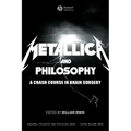 Metallica and Philosophy: A Crash Course in Brain Surgery