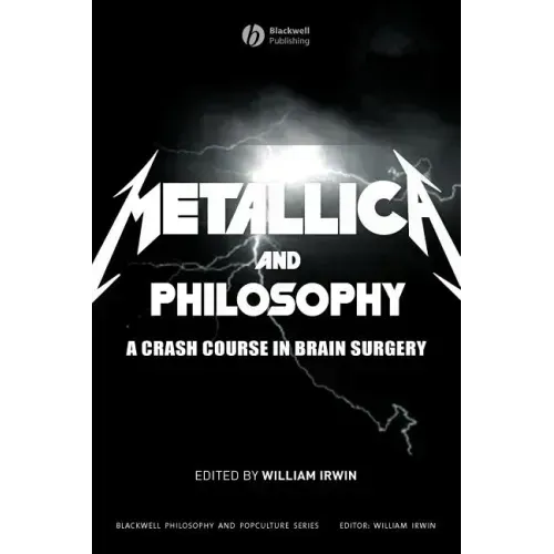 Metallica and Philosophy: A Crash Course in Brain Surgery