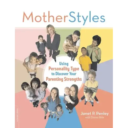 Motherstyles: Using Personality Type to Discover Your Parenting Strengths