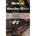 How to Smoke Meat: 25 Best Recipes That Will Make You Feel Like a BBQ Pro