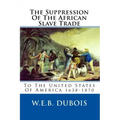The Suppression Of The African Slave Trade: To The United States Of America 1638-1870