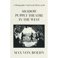 A Photographic Guide to the History of the Shadow Puppet Theatre in the West