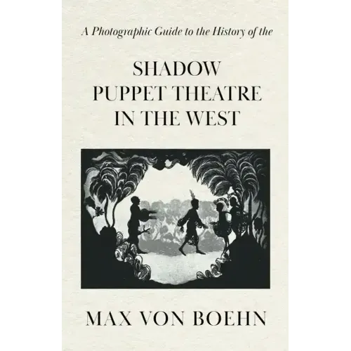A Photographic Guide to the History of the Shadow Puppet Theatre in the West