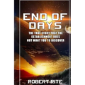 End of Days: The True Story that the Establishment does not want you to Discover