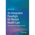 An Integrative Paradigm for Mental Health Care: Ideas and Methods Shaping the Future