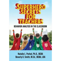 Superhero Secrets for Teachers: Behavior Analysis in the Classroom