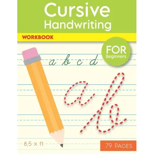 Cursive Handwriting Workbook: Help Your Kids Write The Alphabet In Cursive, 79 Blank Practice Paper, "8.5 x11" Notebook, With Dotted Lines For Beginne
