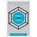 Martial Arts Studies: Disrupting Disciplinary Boundaries