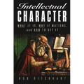 Intellectual Character: What It Is, Why It Matters, and How to Get It