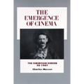 The Emergence of Cinema: The American Screen to 1907 Volume 1