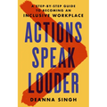 Actions Speak Louder: A Step-By-Step Guide to Becoming an Inclusive Workplace