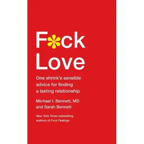 F*ck Love: One Shrink's Sensible Advice for Finding a Lasting Relationship