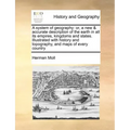 A system of geography: or, a new & accurate description of the earth in all its empires, kingdoms and states. Illustrated with history and to