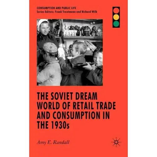 The Soviet Dream World of Retail Trade and Consumption in the 1930s