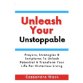 Unleash Your Unstoppable: Prayers, Strategies & Scriptures To Unlock Potential & Transform Your Life for Victorious Living
