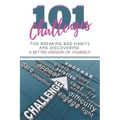 101 Challenges For Breaking Bad Habits and Discovering A Better Version Of Yourself: 30-Day Challenges With 101 Ready Goals And Resolutions & Motivati