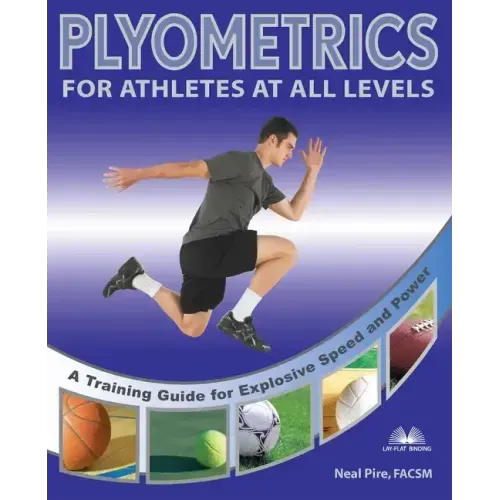 Plyometrics for Athletes at All Levels: A Training Guide for Explosive Speed and Power